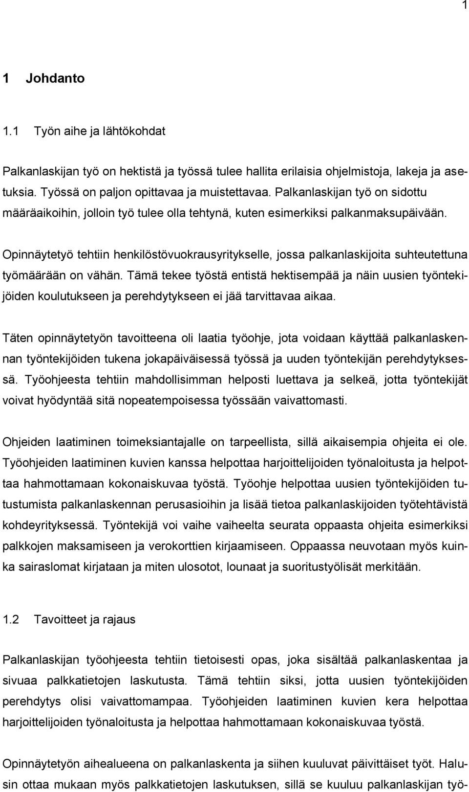 Opinnäytetyö tehtiin henkilöstövuokrausyritykselle, jossa palkanlaskijoita suhteutettuna työmäärään on vähän.