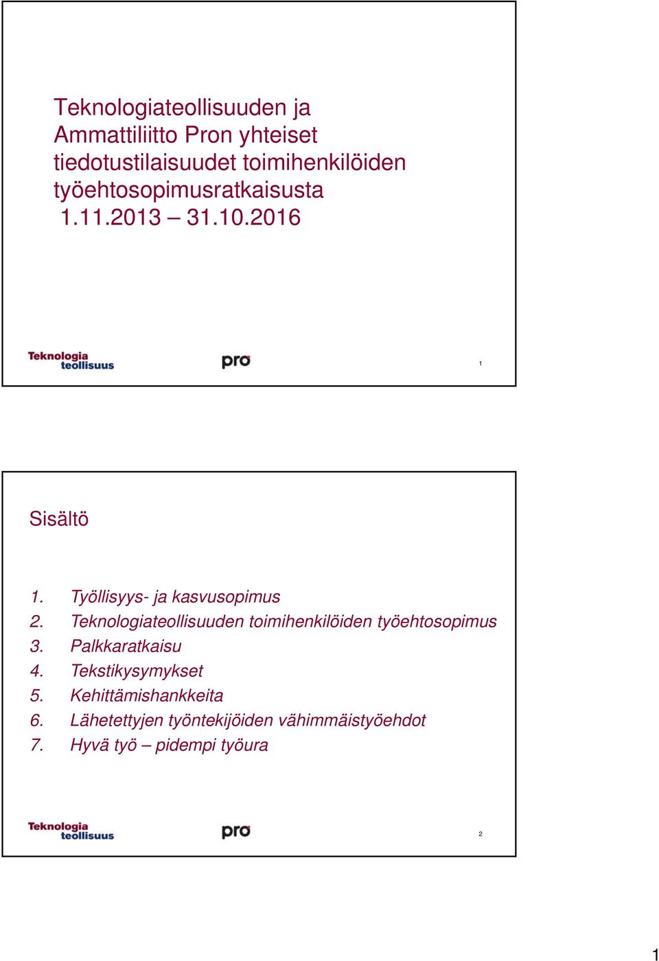 Teknologiateollisuuden toimihenkilöiden työehtosopimus 3. Palkkaratkaisu 4. Tekstikysymykset 5.