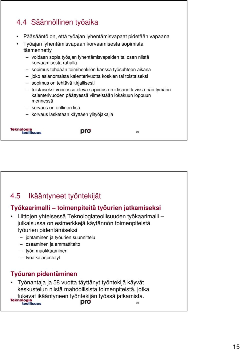 oleva sopimus on irtisanottavissa päättymään kalenterivuoden päättyessä viimeistään lokakuun loppuun mennessä korvaus on erillinen lisä korvaus lasketaan käyttäen ylityöjakajia 29 4.