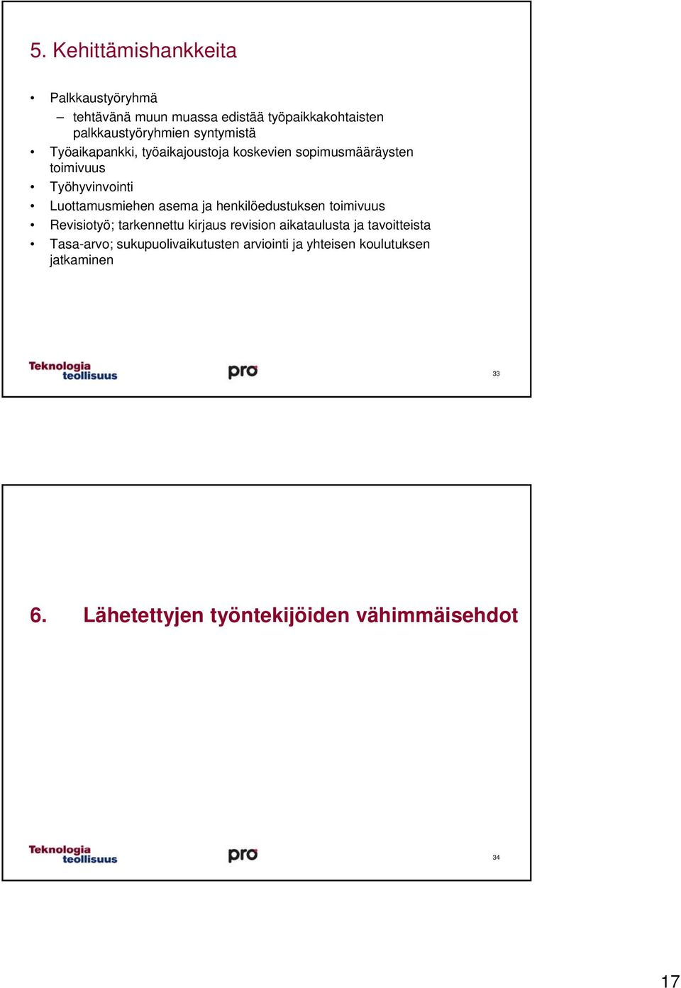 asema ja henkilöedustuksen toimivuus Revisiotyö; tarkennettu kirjaus revision aikataulusta ja tavoitteista