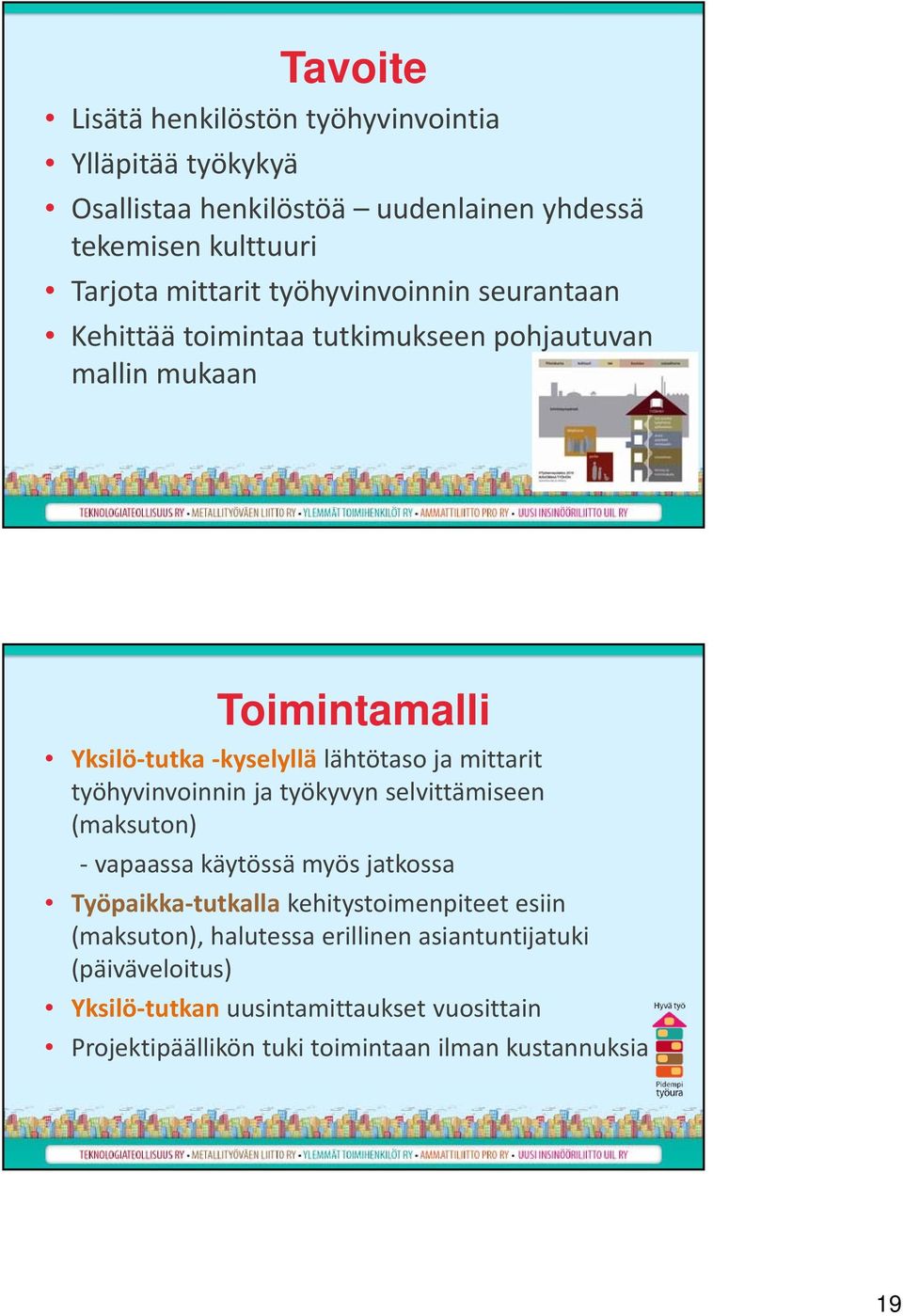 työhyvinvoinnin ja työkyvyn selvittämiseen (maksuton) vapaassa käytössä myös jatkossa Työpaikka tutkalla kehitystoimenpiteet esiin (maksuton),