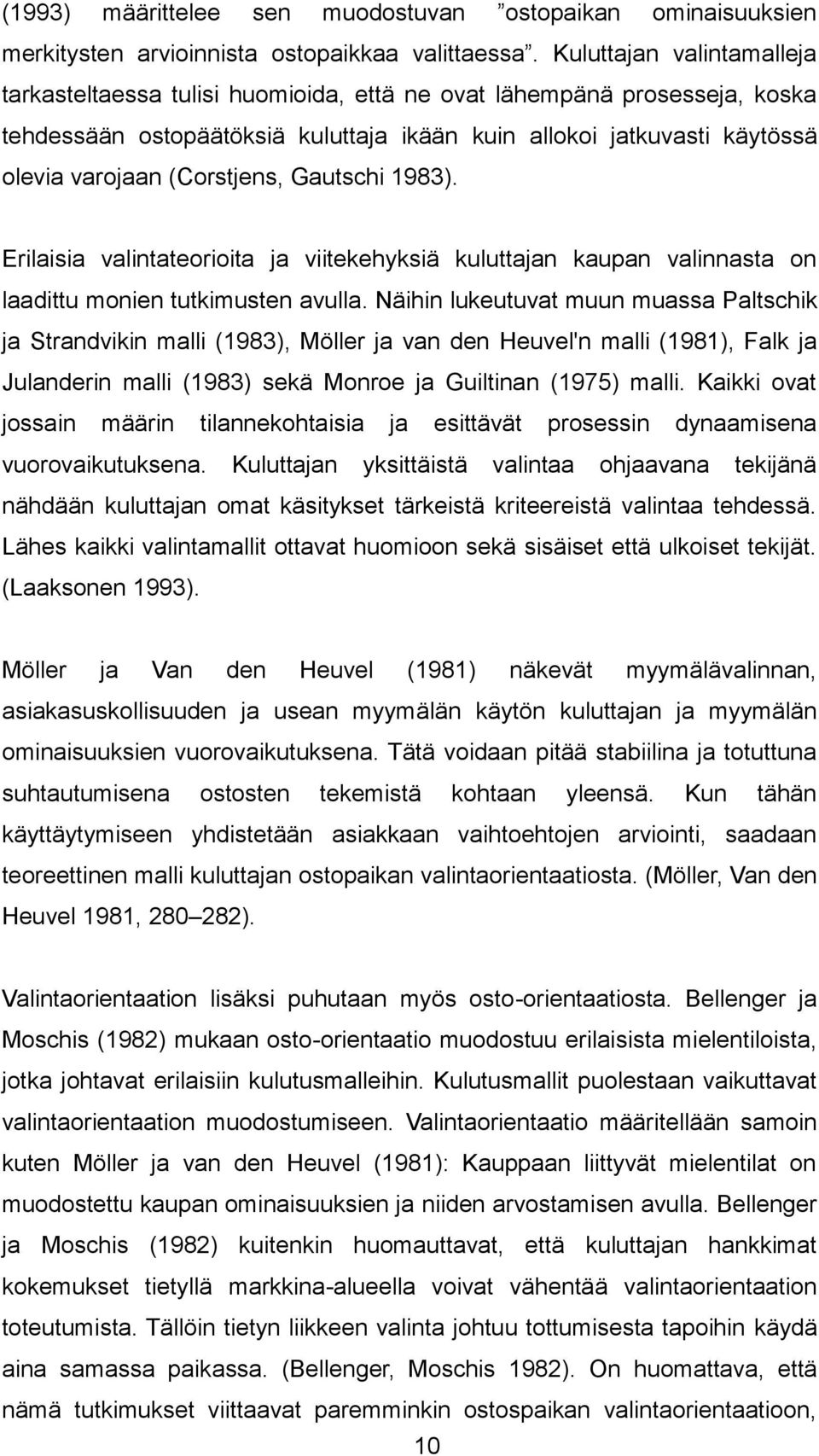 (Corstjens, Gautschi 1983). Erilaisia valintateorioita ja viitekehyksiä kuluttajan kaupan valinnasta on laadittu monien tutkimusten avulla.