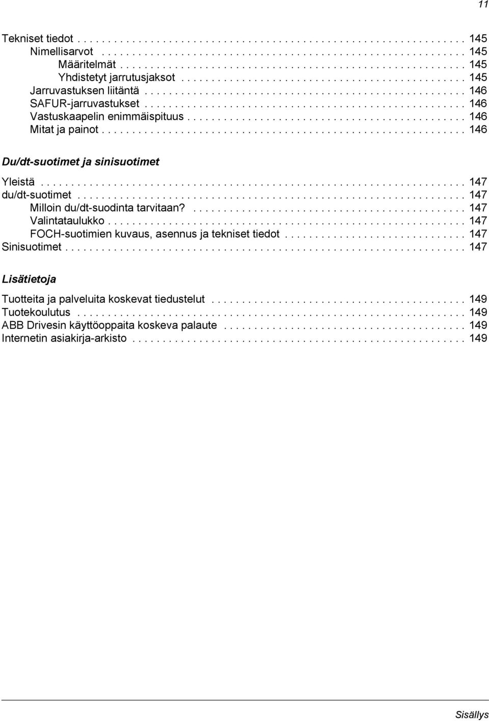 .................................................... 146 Vastuskaapelin enimmäispituus.............................................. 146 Mitat ja painot............................................................ 146 Du/dt-suotimet ja sinisuotimet Yleistä.