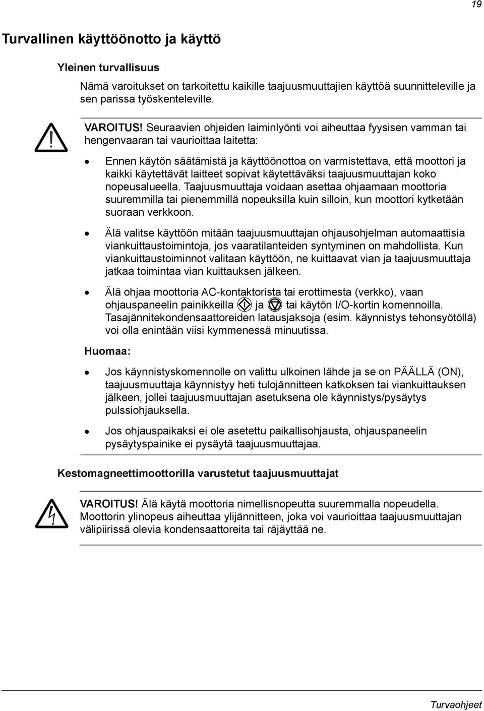 käytettävät laitteet sopivat käytettäväksi taajuusmuuttajan koko nopeusalueella.