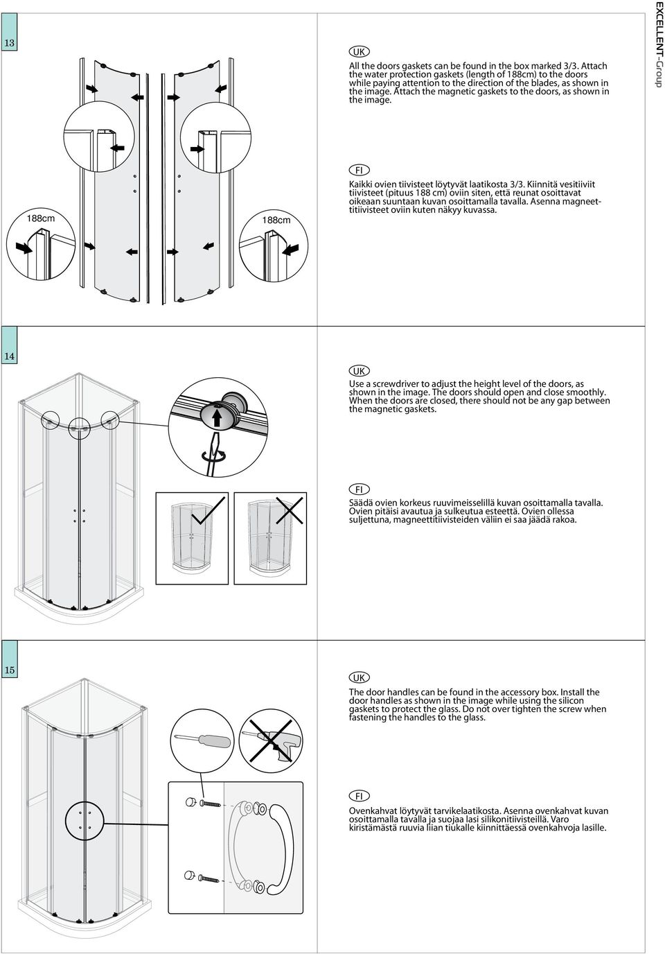 Attach the magnetic gaskets to the doors, as shown in the image. 188cm 188cm Kaikki ovien tiivisteet löytyvät laatikosta 3/3.