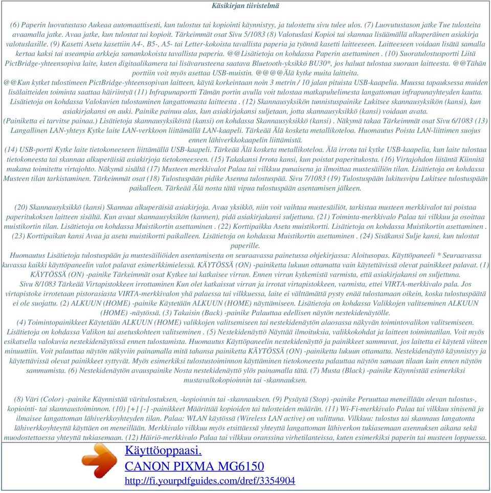 (9) Kasetti Aseta kasettiin A4-, B5-, A5- tai Letter-kokoista tavallista paperia ja työnnä kasetti laitteeseen.