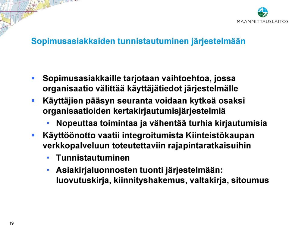 Nopeuttaa toimintaa ja vähentää turhia kirjautumisia Käyttöönotto vaatii integroitumista Kiinteistökaupan verkkopalveluun