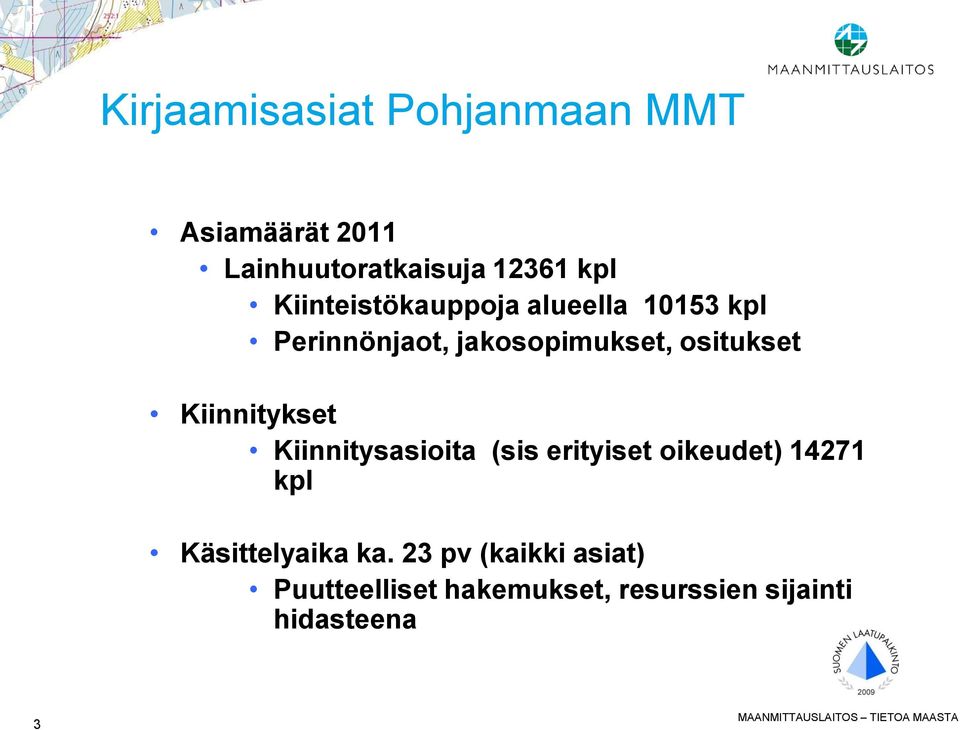 Kiinnitykset Kiinnitysasioita (sis erityiset oikeudet) 14271 kpl Käsittelyaika ka.