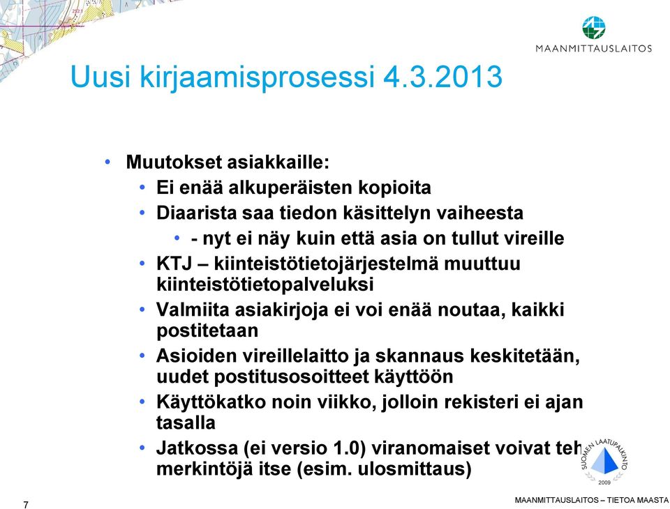 vireille KTJ kiinteistötietojärjestelmä muuttuu kiinteistötietopalveluksi Valmiita asiakirjoja ei voi enää noutaa, kaikki postitetaan