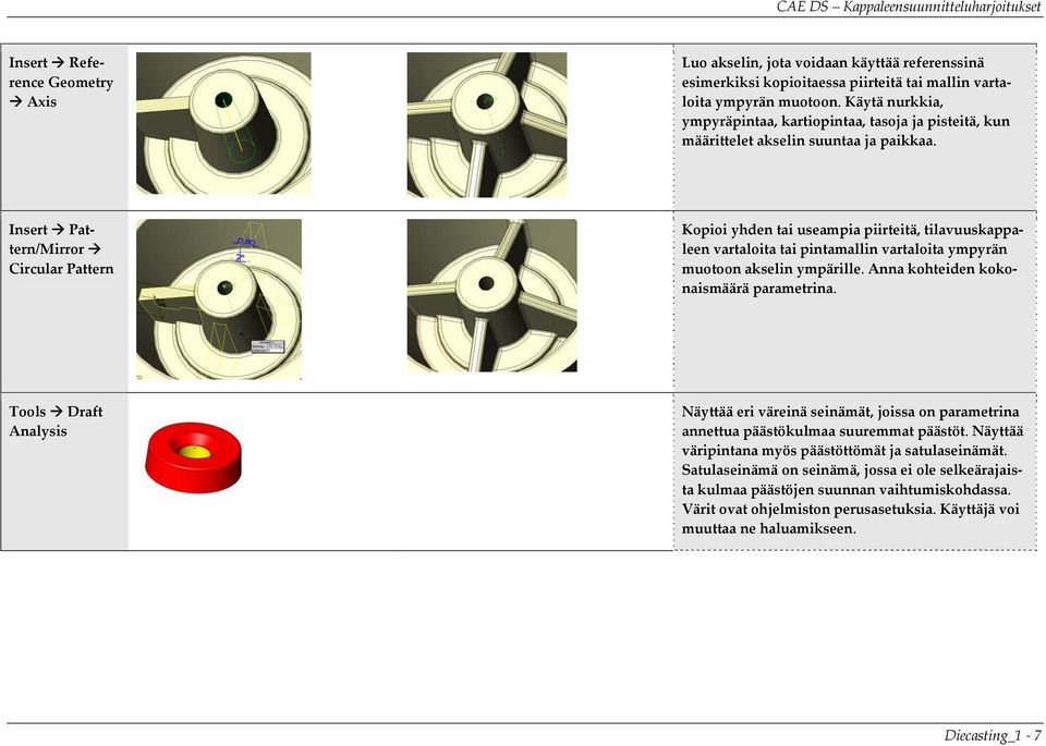 Insert Pattern/Mirror Circular Pattern Kopioi yhden tai useampia piirteitä, tilavuuskappaleen vartaloita tai pintamallin vartaloita ympyrän muotoon akselin ympärille.