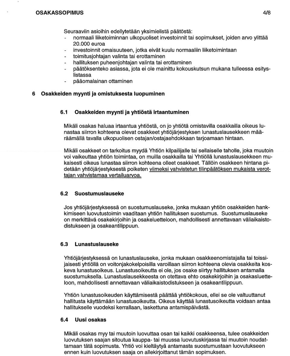 asiassa, jota ei ole mainittu kokouskutsun mukana tulleessa esitys listassa - pääomalainan ottaminen 6 Osakkeiden myynti ja omistuksesta luopuminen 6.