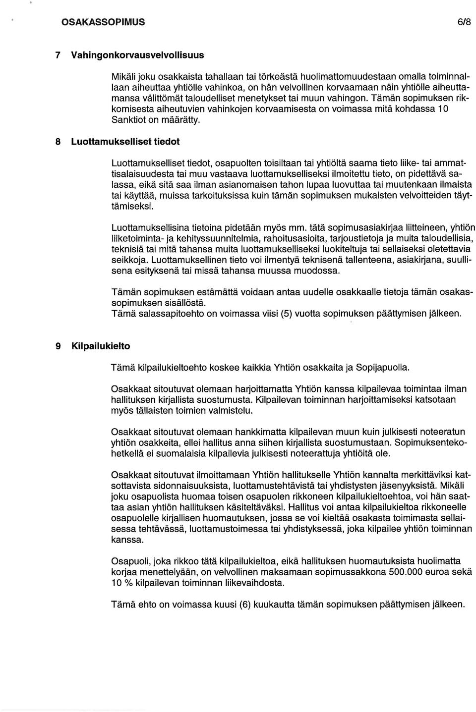 Tämän sopimuksen nk komisesta aiheutuvien vahinkojen korvaamisesta on voimassa mitä kohdassa 10 Sanktiot on määrätty.