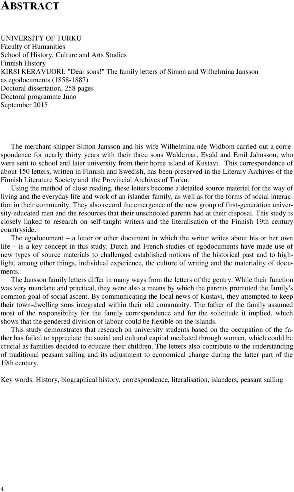 wife Wilhelmina née Widbom carried out a correspondence for nearly thirty years with their three sons Waldemar, Evald and Emil Jahnsson, who were sent to school and later university from their home