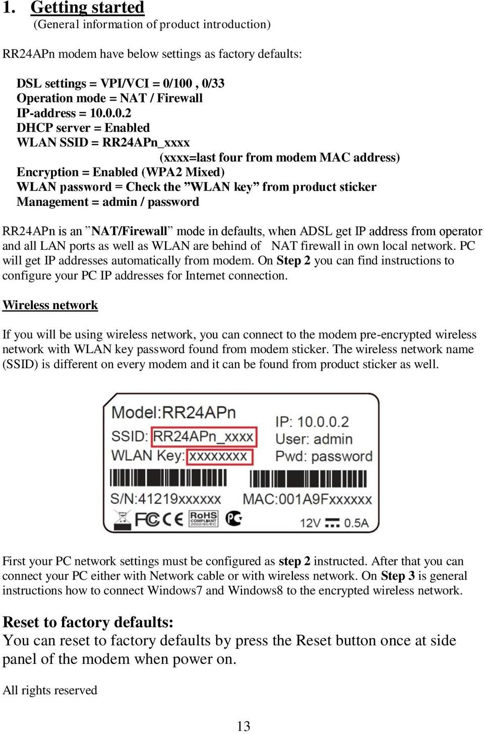 = admin / password RR24APn is an NAT/Firewall mode in defaults, when ADSL get IP address from operator and all LAN ports as well as WLAN are behind of NAT firewall in own local network.