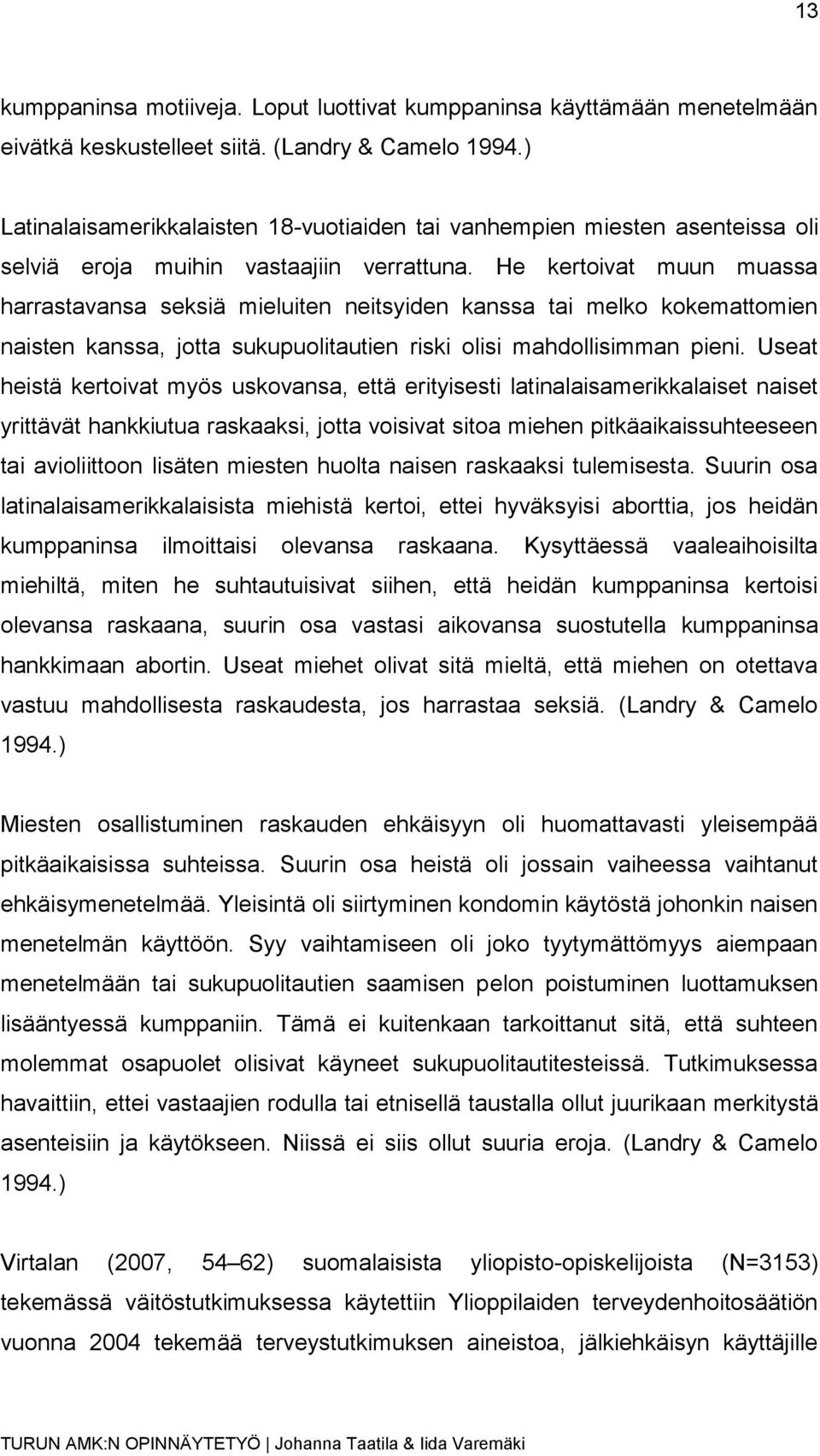 He kertoivat muun muassa harrastavansa seksiä mieluiten neitsyiden kanssa tai melko kokemattomien naisten kanssa, jotta sukupuolitautien riski olisi mahdollisimman pieni.