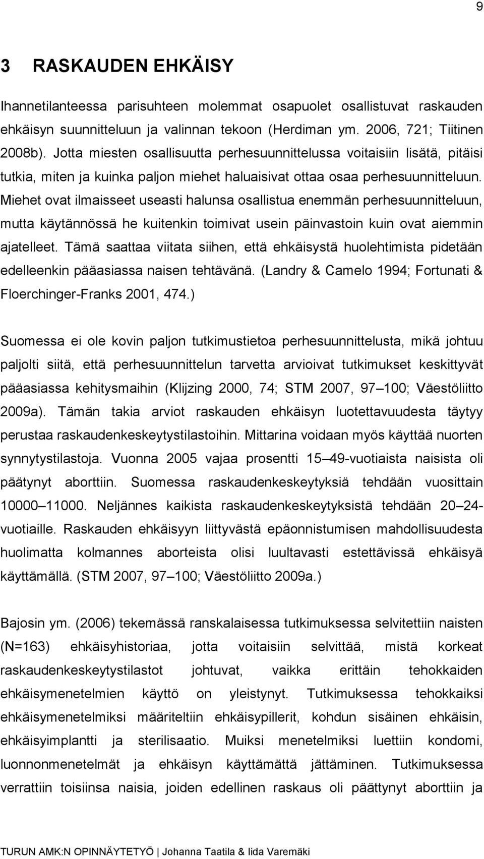 Miehet ovat ilmaisseet useasti halunsa osallistua enemmän perhesuunnitteluun, mutta käytännössä he kuitenkin toimivat usein päinvastoin kuin ovat aiemmin ajatelleet.