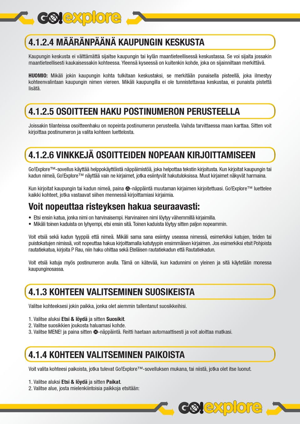 HUOMIO: Mikäli jokin kaupungin kohta tulkitaan keskustaksi, se merkitään punaisella pisteellä, joka ilmestyy kohteenvalintaan kaupungin nimen viereen.