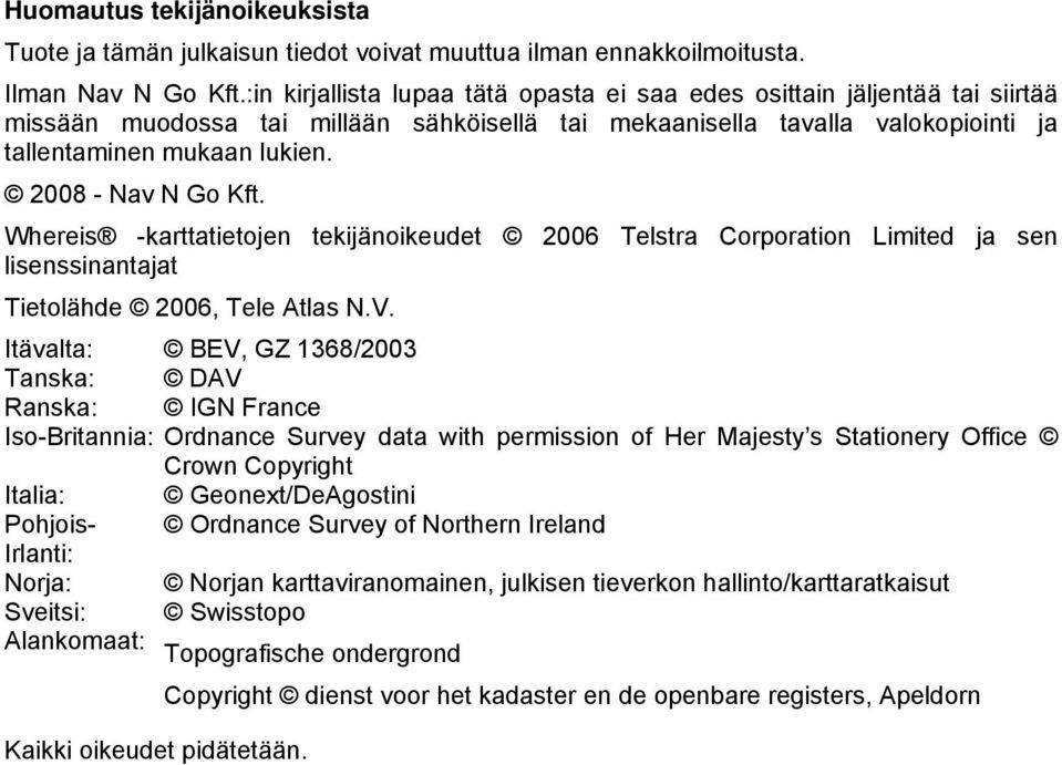 2008 - Nav N Go Kft. Whereis -karttatietojen tekijänoikeudet 2006 Telstra Corporation Limited ja sen lisenssinantajat Tietolähde 2006, Tele Atlas N.V.