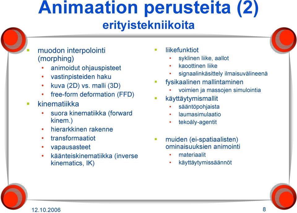 ) hierarkkinen rakenne transformaatiot vapausasteet käänteiskinematiikka (inverse kinematics, IK) liikefunktiot syklinen liike, aallot kaoottinen liike