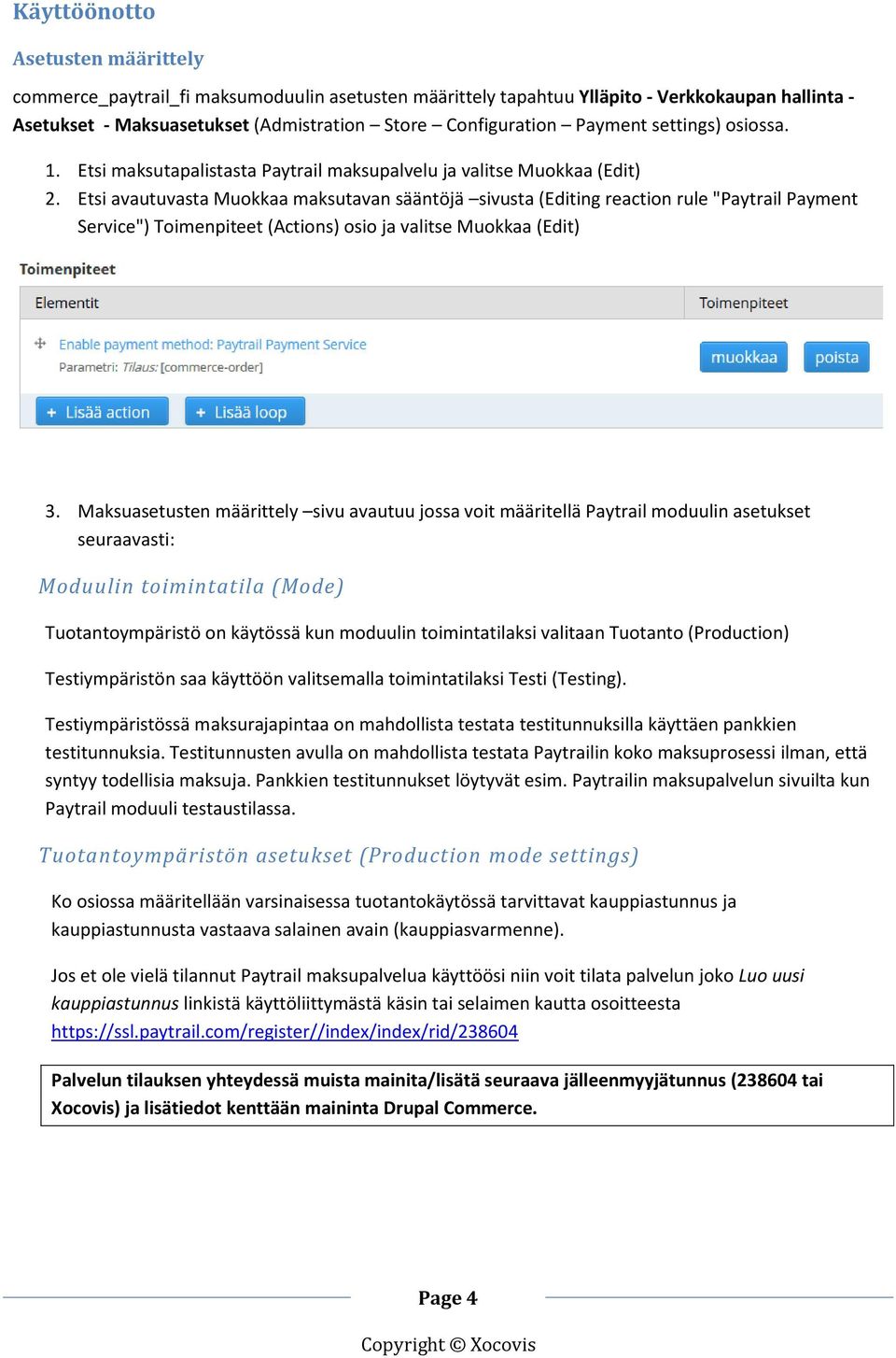 Etsi avautuvasta Muokkaa maksutavan sääntöjä sivusta (Editing reaction rule "Paytrail Payment Service") Toimenpiteet (Actions) osio ja valitse Muokkaa (Edit) 3.