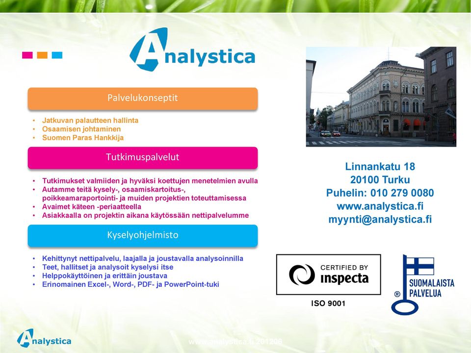 käytössään nettipalvelumme Kyselyohjelmisto Linnankatu 18 20100 Turku Puhelin: 010 279 0080 www.analystica.fi myynti@analystica.