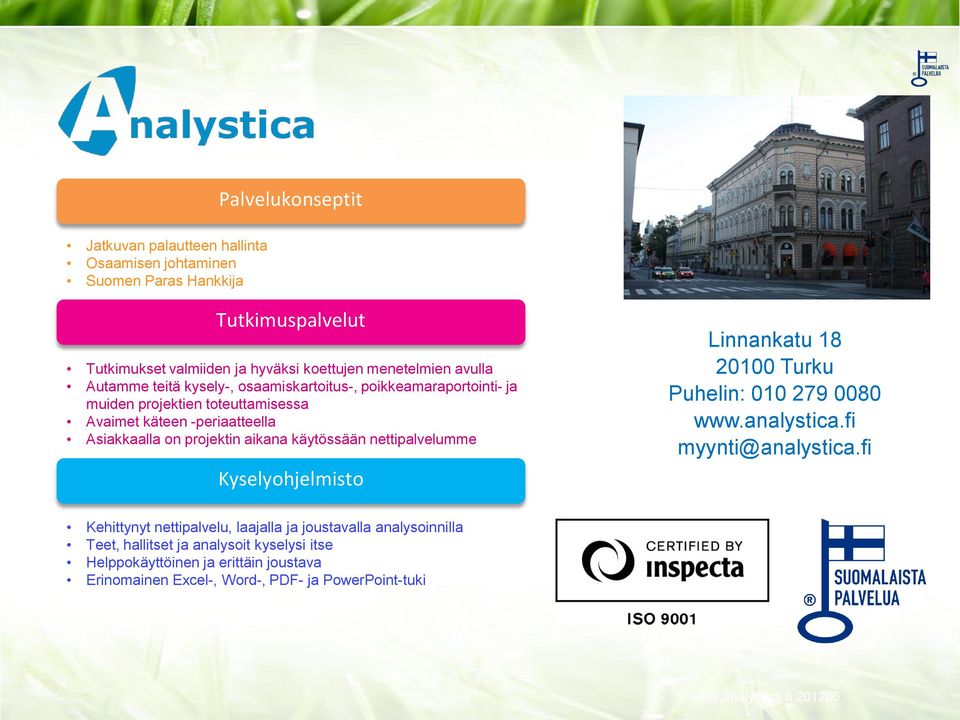 käytössään nettipalvelumme Kyselyohjelmisto Linnankatu 18 20100 Turku Puhelin: 010 279 0080 www.analystica.fi myynti@analystica.