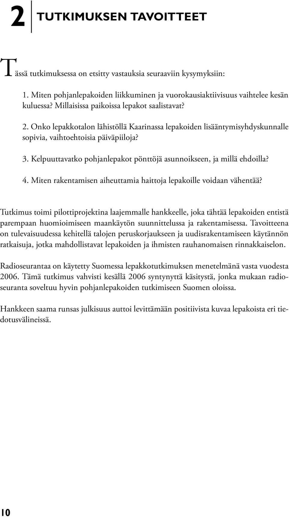 Kelpuuttavatko pohjanlepakot pönttöjä asunnoikseen, ja millä ehdoilla? 4. Miten rakentamisen aiheuttamia haittoja lepakoille voidaan vähentää?