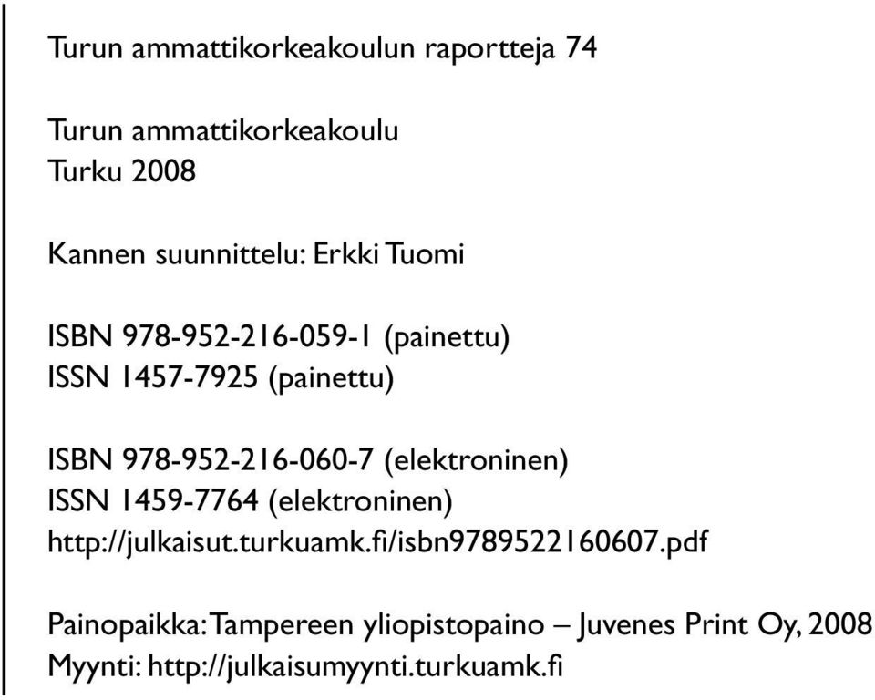 (elektroninen) ISSN 1459-7764 (elektroninen) http://julkaisut.turkuamk.fi /isbn9789522160607.
