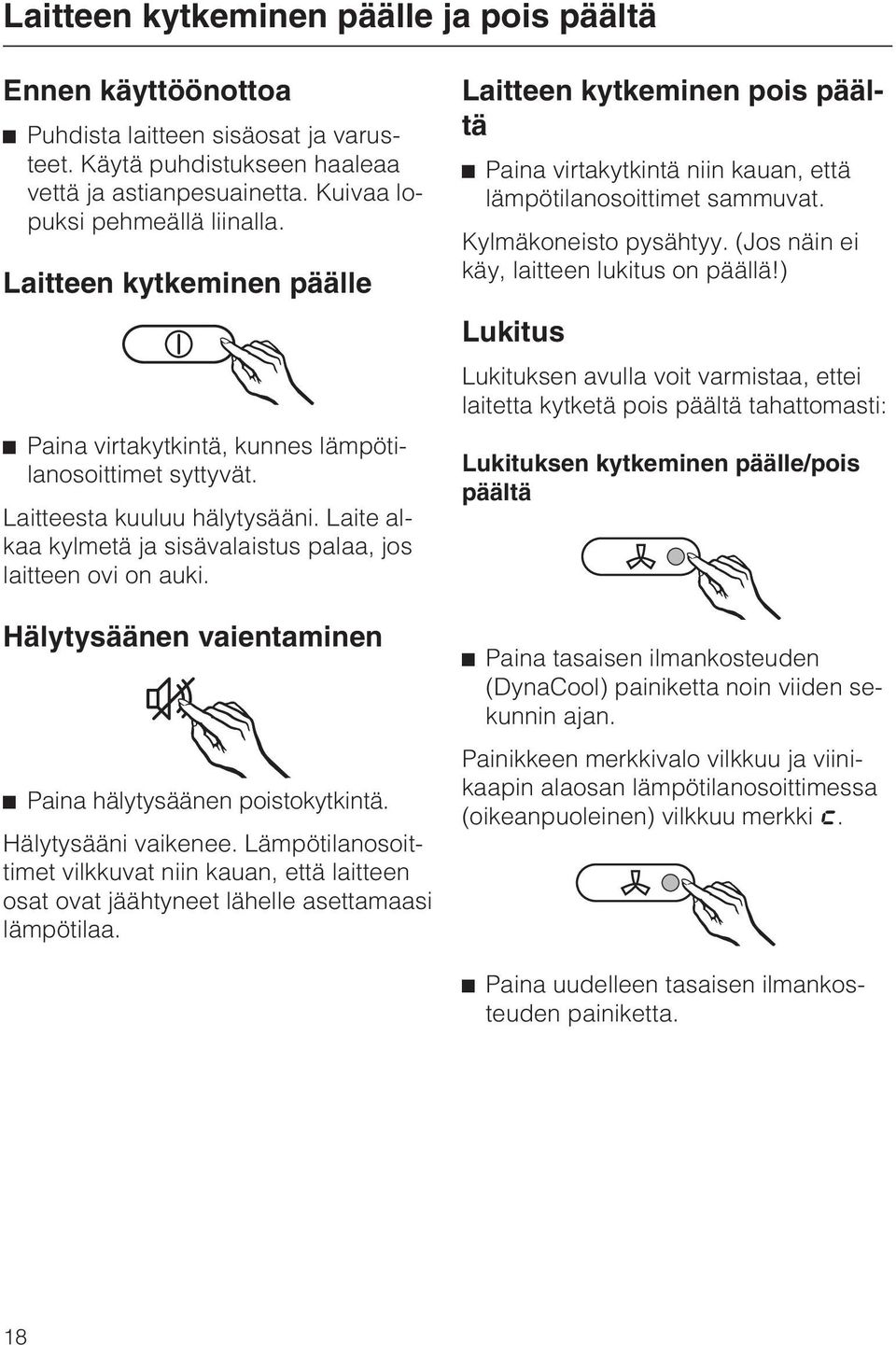 Hälytysäänen vaientaminen Paina hälytysäänen poistokytkintä. Hälytysääni vaikenee. Lämpötilanosoittimet vilkkuvat niin kauan, että laitteen osat ovat jäähtyneet lähelle asettamaasi lämpötilaa.