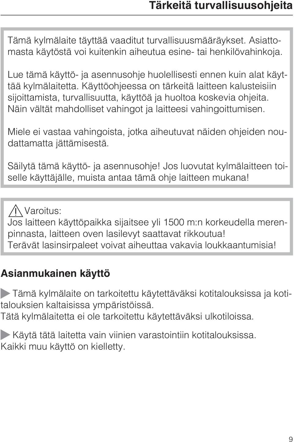 Käyttöohjeessa on tärkeitä laitteen kalusteisiin sijoittamista, turvallisuutta, käyttöä ja huoltoa koskevia ohjeita. Näin vältät mahdolliset vahingot ja laitteesi vahingoittumisen.