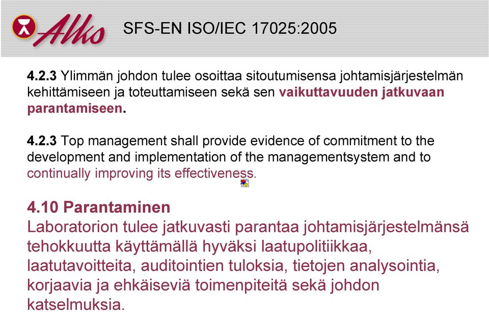 4.2.3 Top management shall provide evidence of commitment to the development and implementation of the managementsystem and to continually improving