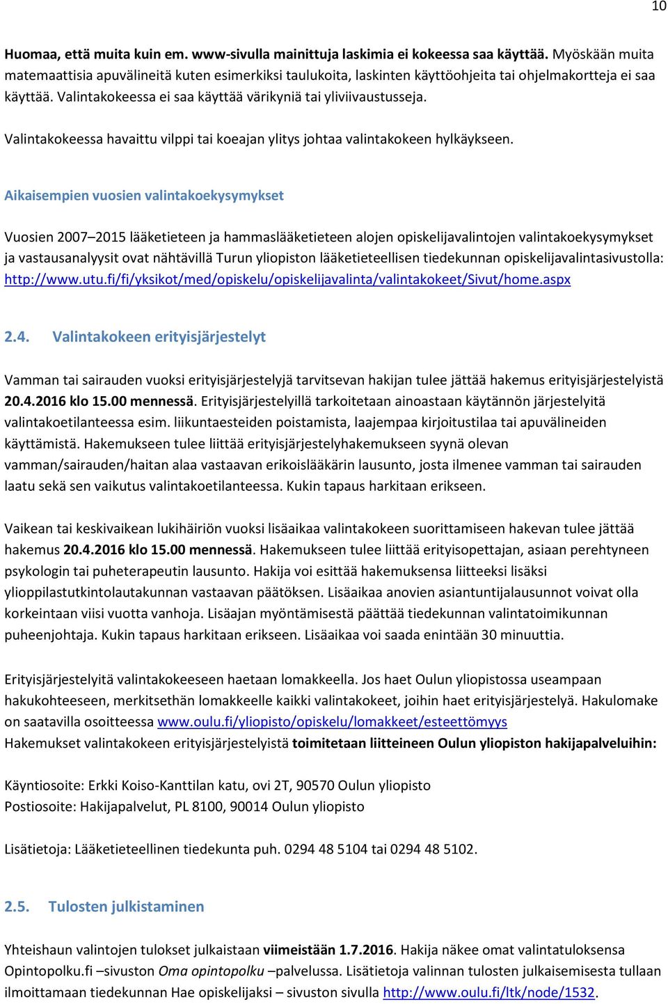 Valintakokeessa havaittu vilppi tai koeajan ylitys johtaa valintakokeen hylkäykseen.