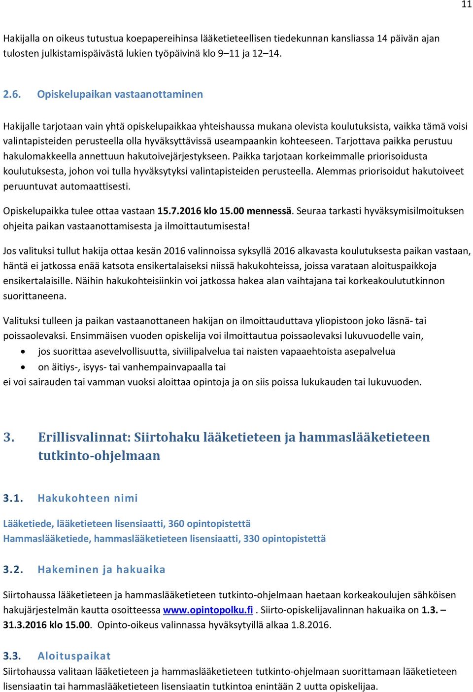 useampaankin kohteeseen. Tarjottava paikka perustuu hakulomakkeella annettuun hakutoivejärjestykseen.