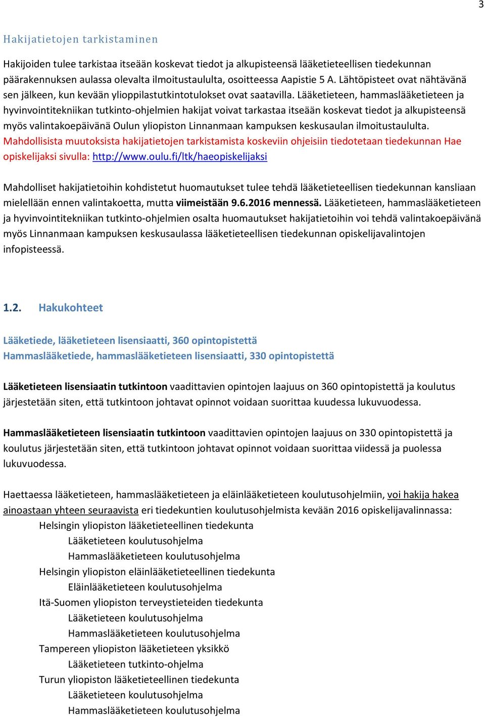 Lääketieteen, hammaslääketieteen ja hyvinvointitekniikan tutkinto-ohjelmien hakijat voivat tarkastaa itseään koskevat tiedot ja alkupisteensä myös valintakoepäivänä Oulun yliopiston Linnanmaan