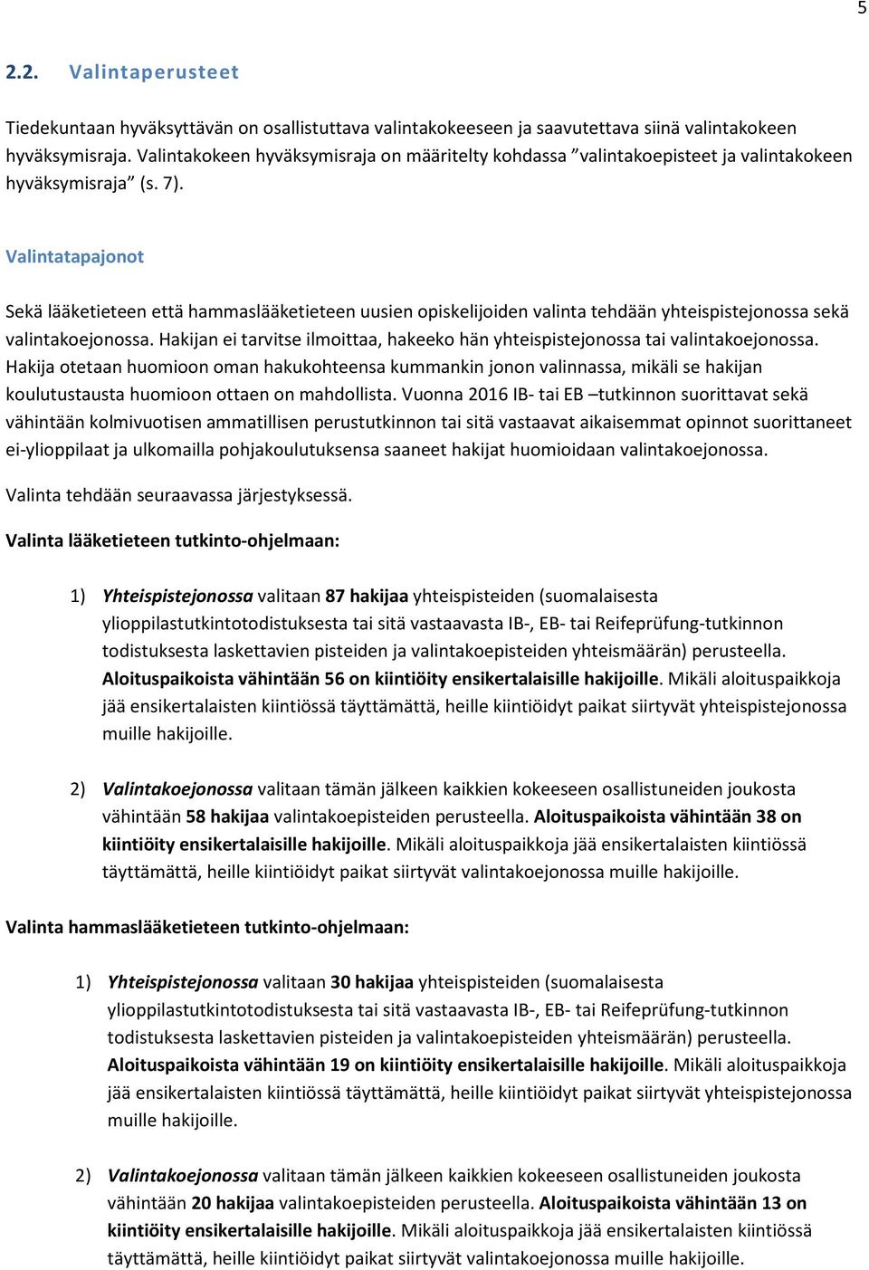 Valintatapajonot Sekä lääketieteen että hammaslääketieteen uusien opiskelijoiden valinta tehdään yhteispistejonossa sekä valintakoejonossa.