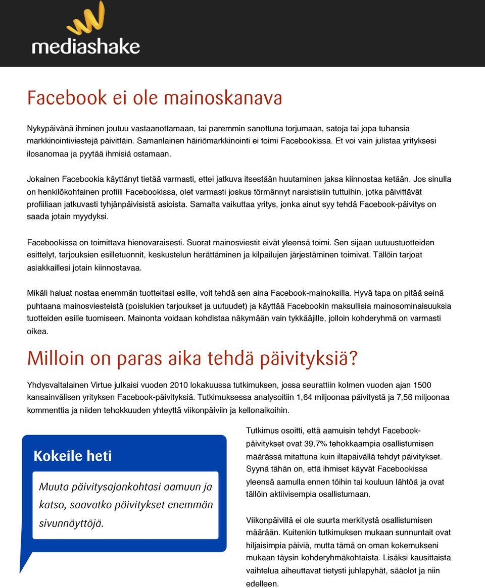 Jokainen Facebookia käyttänyt tietää varmasti, ettei jatkuva itsestään huutaminen jaksa kiinnostaa ketään.