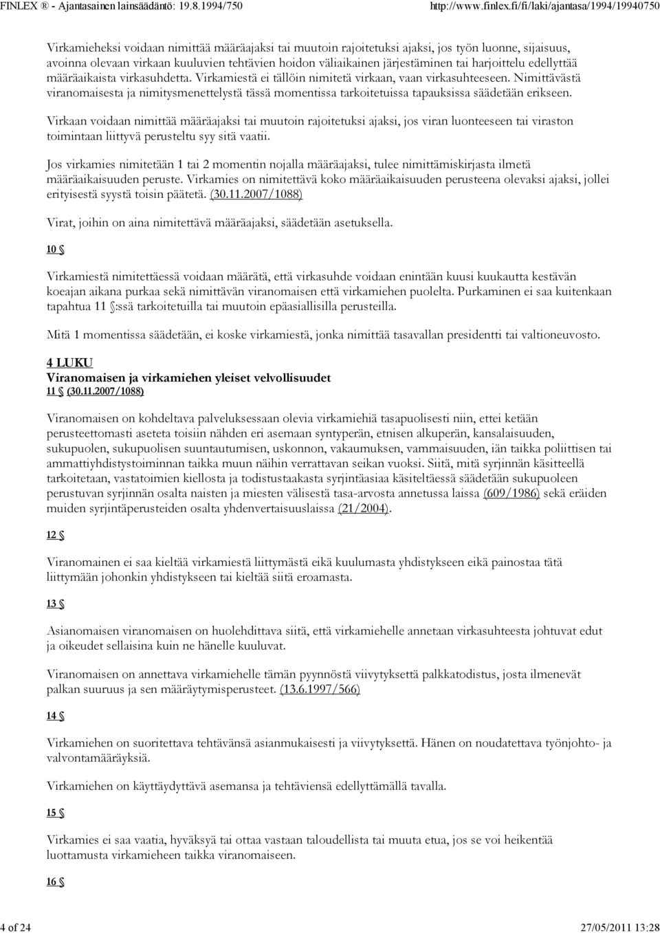 Nimittävästä viranomaisesta ja nimitysmenettelystä tässä momentissa tarkoitetuissa tapauksissa säädetään erikseen.