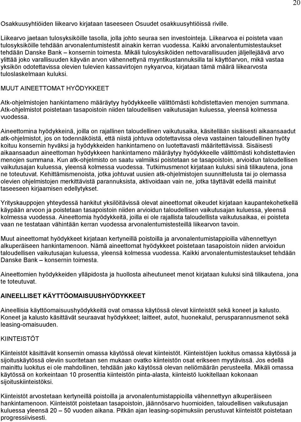 Mikäli tulosyksiköiden nettovarallisuuden jäljellejäävä arvo ylittää joko varallisuuden käyvän arvon vähennettynä myyntikustannuksilla tai käyttöarvon, mikä vastaa yksikön odotettavissa olevien