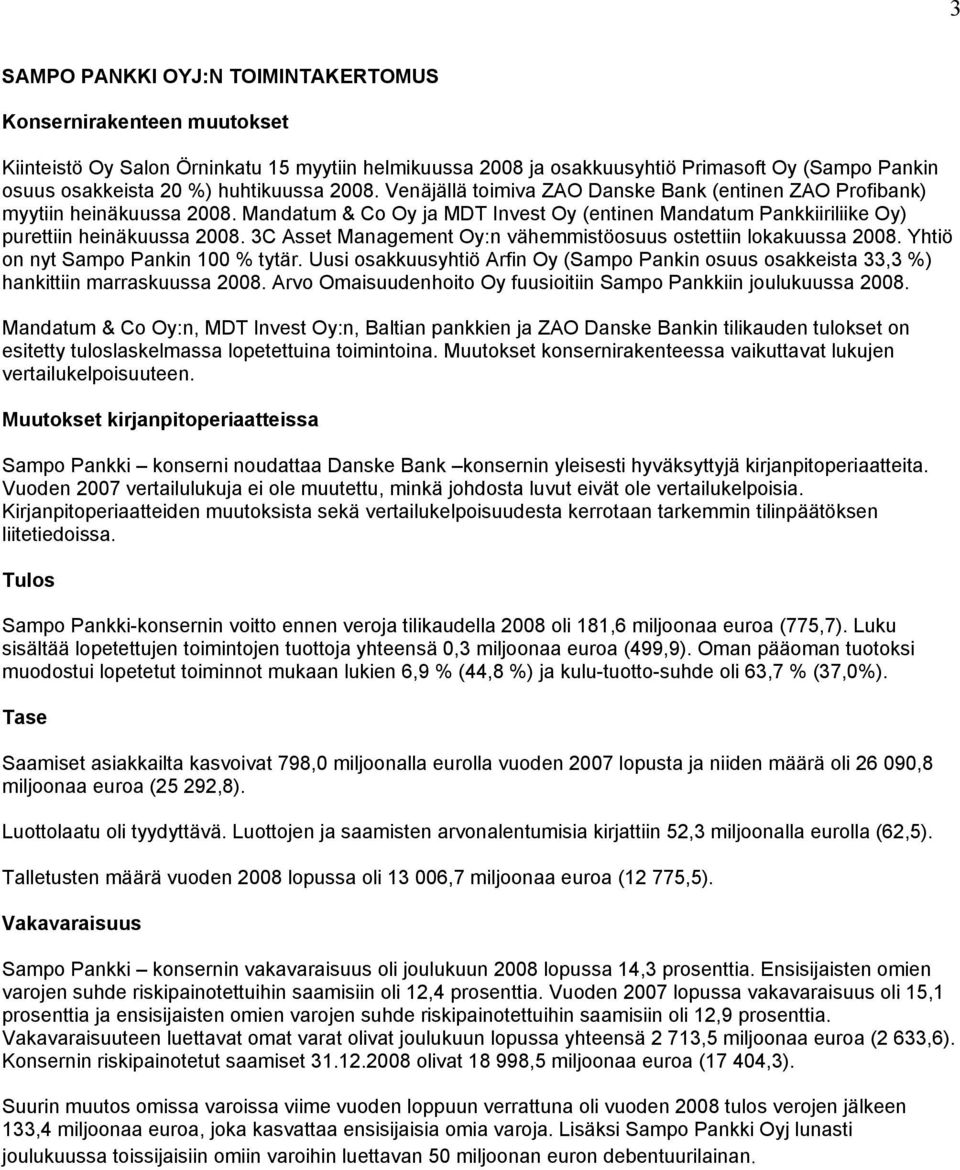 3C Asset Management Oy:n vähemmistöosuus ostettiin lokakuussa 2008. Yhtiö on nyt Sampo Pankin 100 % tytär.