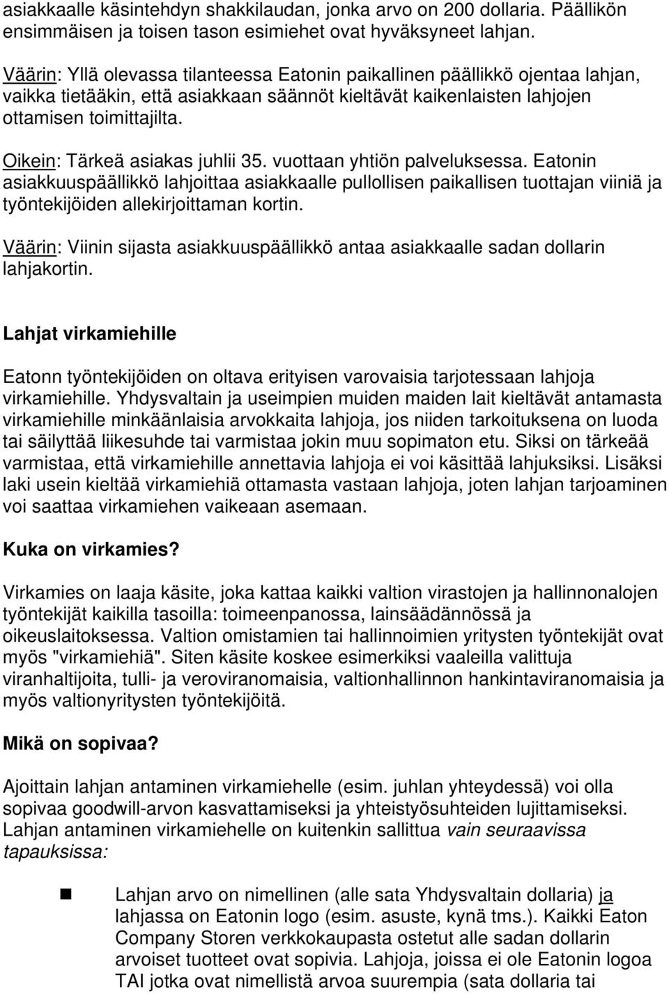 Oikein: Tärkeä asiakas juhlii 35. vuottaan yhtiön palveluksessa. Eatonin asiakkuuspäällikkö lahjoittaa asiakkaalle pullollisen paikallisen tuottajan viiniä ja työntekijöiden allekirjoittaman kortin.