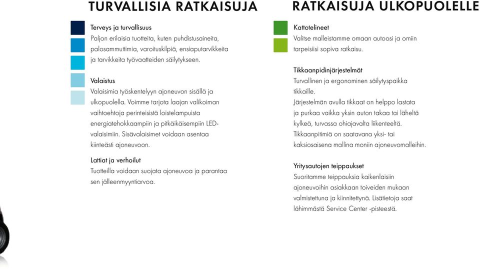 Voimme tarjota laajan valikoiman vaihtoehtoja perinteisistä loistelampuista energiatehokkaampiin ja pitkäikäisempiin LEDvalaisimiin. Sisävalaisimet voidaan asentaa kiinteästi ajoneuvoon.