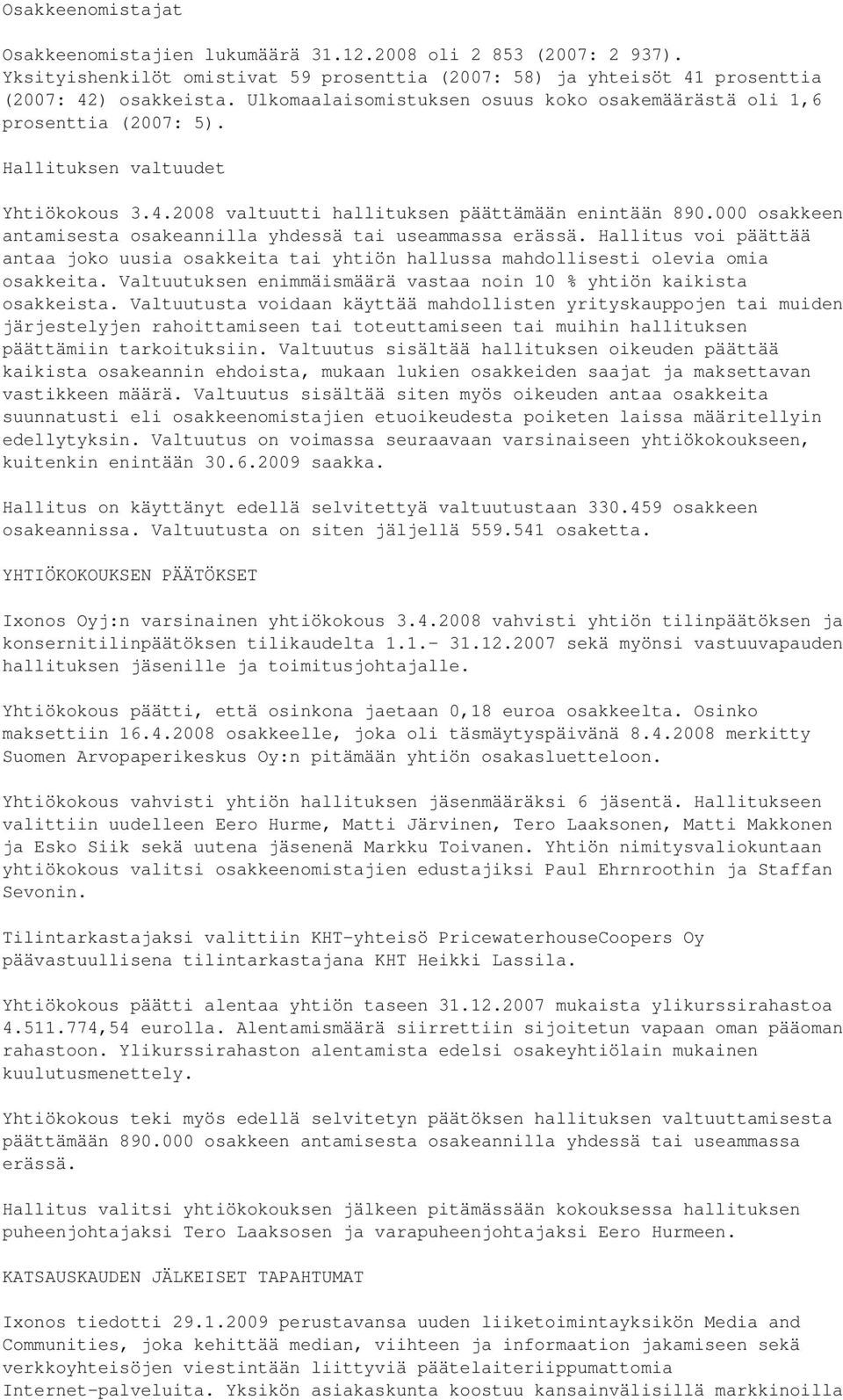 000 osakkeen antamisesta osakeannilla yhdessä tai useammassa erässä. Hallitus voi päättää antaa joko uusia osakkeita tai yhtiön hallussa mahdollisesti olevia omia osakkeita.