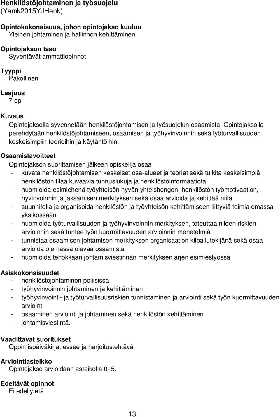 Opintojaksolla perehdytään henkilöstöjohtamiseen, osaamisen ja työhyvinvoinnin sekä työturvallisuuden keskeisimpiin teorioihin ja käytäntöihin.