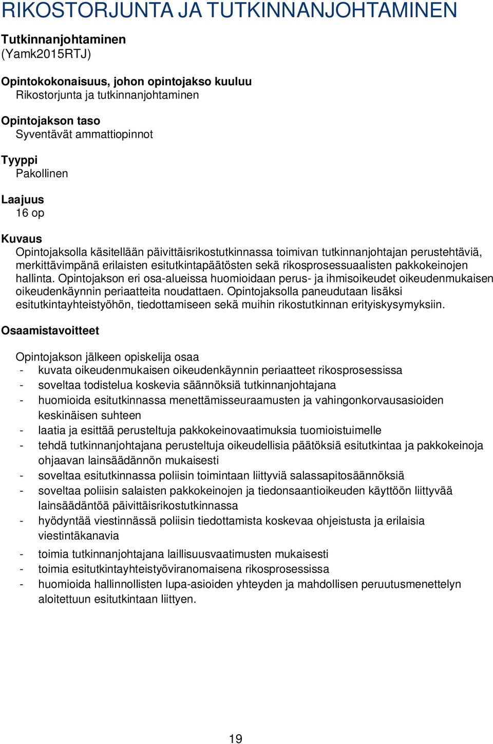 pakkokeinojen hallinta. Opintojakson eri osa-alueissa huomioidaan perus- ja ihmisoikeudet oikeudenmukaisen oikeudenkäynnin periaatteita noudattaen.