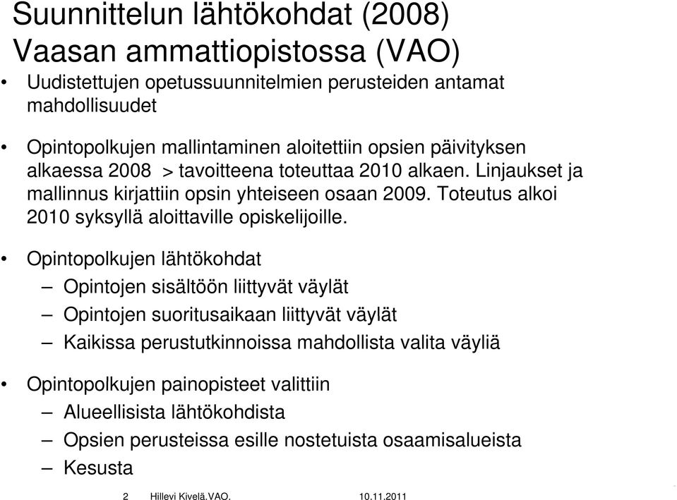 Toteutus alkoi 2010 syksyllä aloittaville opiskelijoille.