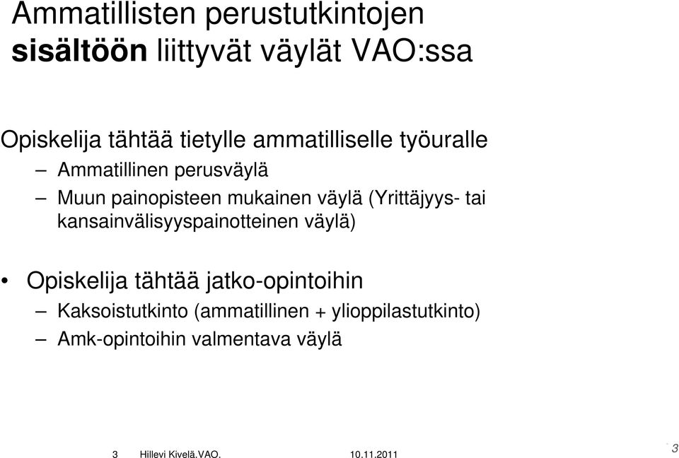 (Yrittäjyys- tai kansainvälisyyspainotteinen väylä) Opiskelija tähtää jatko-opintoihin tihi