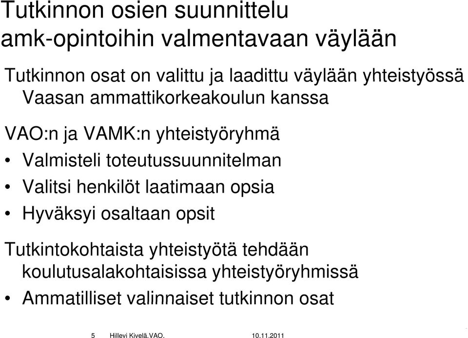 toteutussuunnitelman Valitsi henkilöt laatimaan opsia Hyväksyi osaltaan opsit Tutkintokohtaista