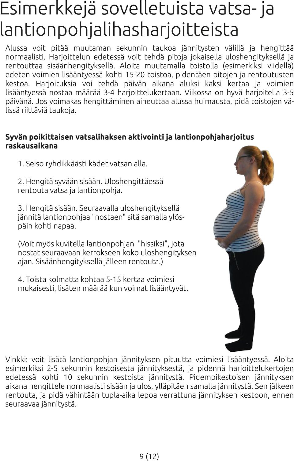 Aloita muutamalla toistolla (esimerkiksi viidellä) edeten voimien lisääntyessä kohti 1 5-20 toistoa, pidentäen pitojen ja rentoutusten kestoa.