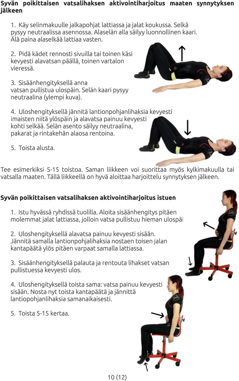 Sisäänhengityksellä anna vatsan pullistua ulospäin. Selän kaari pysyy neutraalina (ylempi kuva). 4.