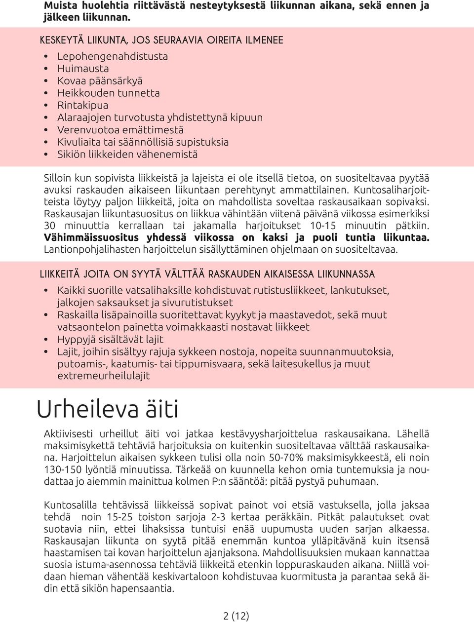 Kivuliaita tai säännöllisiä supistuksia Sikiön liikkeiden vähenemistä Silloin kun sopivista liikkeistä ja lajeista ei ole itsellä tietoa, on suositeltavaa pyytää avuksi raskauden aikaiseen liikuntaan